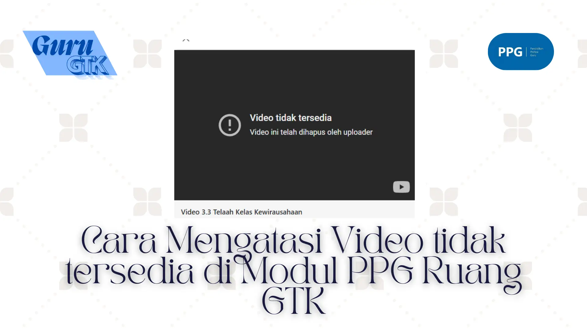 Cara Mengatasi Video tidak tersedia di Modul PPG Ruang GTK